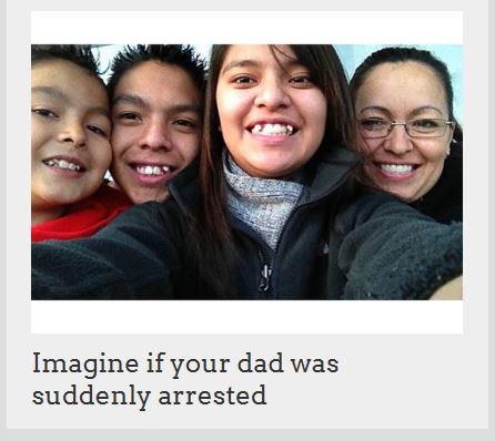 Don't Deport My Dad Website - Imagine if your dad was arrested