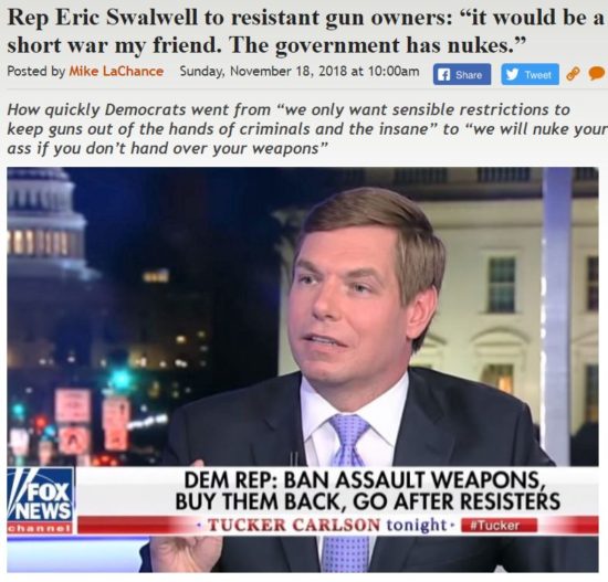 https://legalinsurrection.com/2018/11/dem-rep-eric-swalwell-to-resistant-gun-owners-it-would-be-a-short-war-my-friend-the-government-has-nukes/